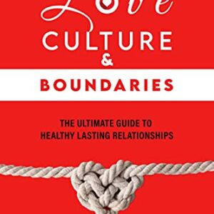 Love Culture & Boundaries : The ultimate guide to healthy lasting relationships