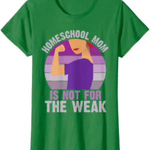 Homeschool Mom Is not For the Weak T-Shirt