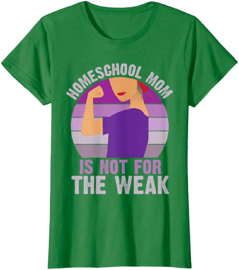Homeschool Mom Is not For the Weak T-Shirt