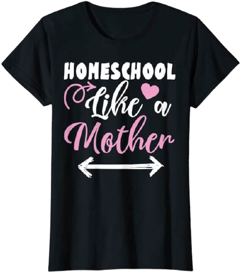 Homeschool Like A Mother T-Shirt